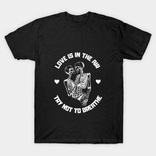 Love is in the air, try not to breathe T-Shirt